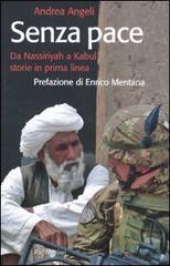 Senza pace. Da Nassiriyah a Kabul, storie in prima linea di Andrea Angeli edito da Rubbettino