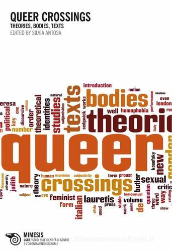 Queer crossings. Theories, bodies, texts di Silvia Antosa edito da Mimesis