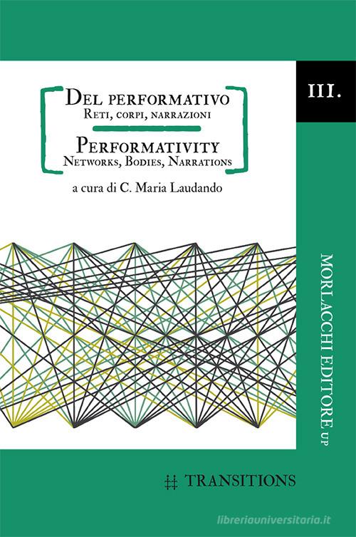Del performativo. Reti, corpi, narrazioni-Performativity. Networks, bodies, narrations. Ediz. bilingue edito da Morlacchi