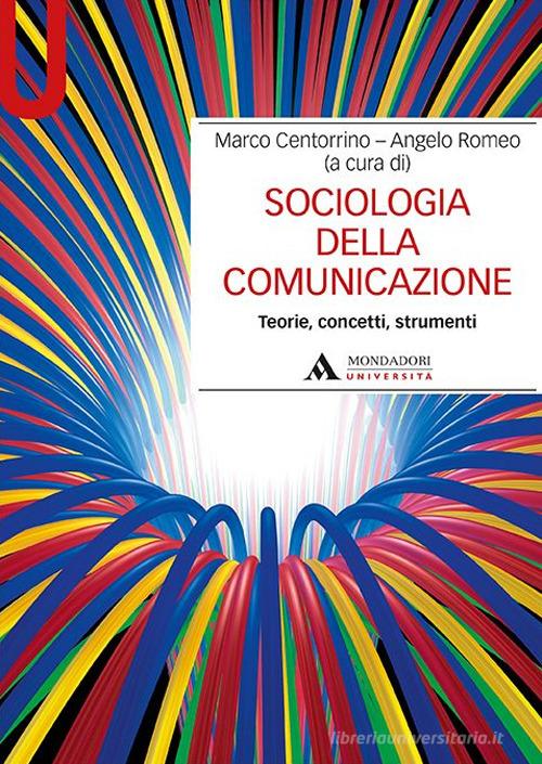 Sociologia della comunicazione. Teorie, concetti, strumenti edito da Mondadori Università