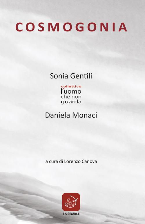 Cosmogonia. Ediz. illustrata di Sonia Gentili, Daniela Monaci edito da Ensemble