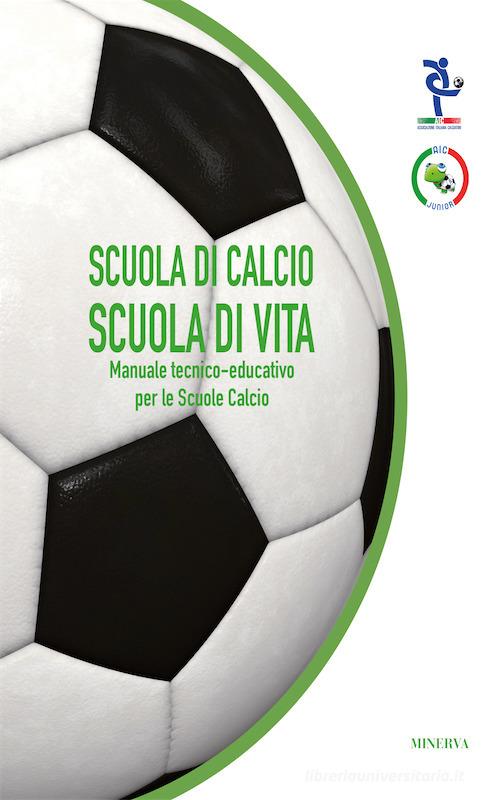 Scuola di calcio, scuola di vita. Manuale tecnico-educativo per le scuole calcio edito da Minerva Edizioni (Bologna)