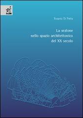 La sezione nello spazio architettonico del XX secolo di Rosario Di Petta edito da Aracne