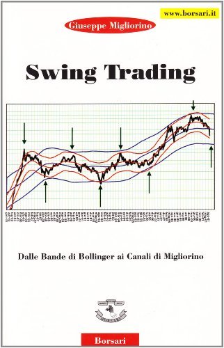 Swing trading. Dalle bande di Bollinger ai canali ciclici di Migliorino di Giuseppe Migliorino edito da Borsari