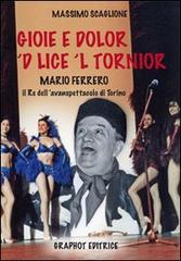 Gioie e dolor 'd lice 'l tornior Mario Ferrero, re dell'avanspettacolo di Torino di Massimo Scaglione edito da Graphot