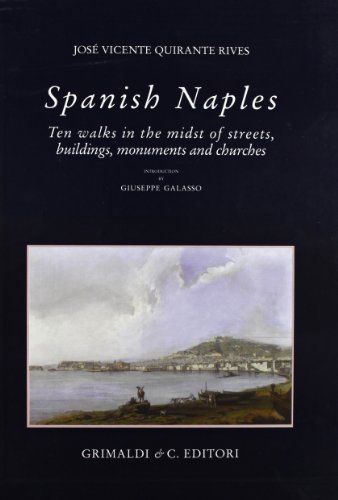 Spanish Naples. Ten walks in the midst of streets, buildings, monuments and churches. Ediz. illustrata di José Vicente Quirante Rives edito da Grimaldi & C.