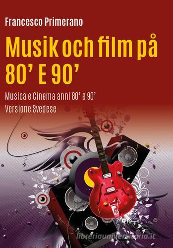 Musica e cinema anni 80' e 90'. Ediz. svedese di Francesco Primerano edito da Youcanprint