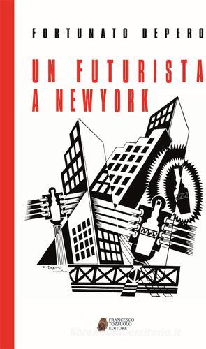 Un futurista a New York di Fortunato Depero edito da Tozzuolo