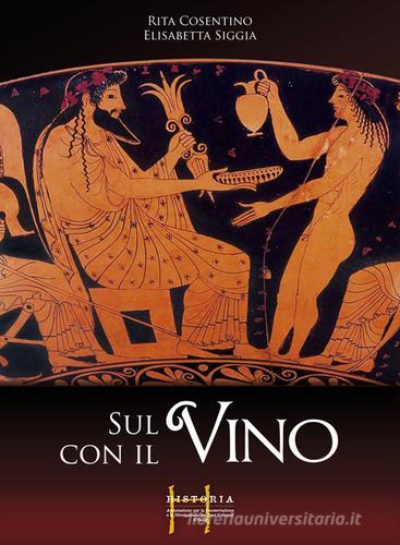 Sul vino con il vino di Rita Cosentino, Elisabetta Siggia edito da Historia