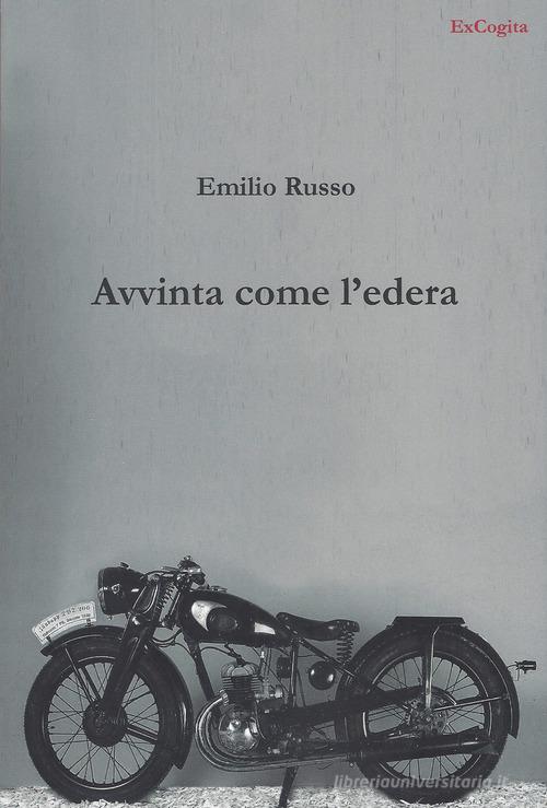Avvinta come l'edera di Emilio Russo edito da ExCogita