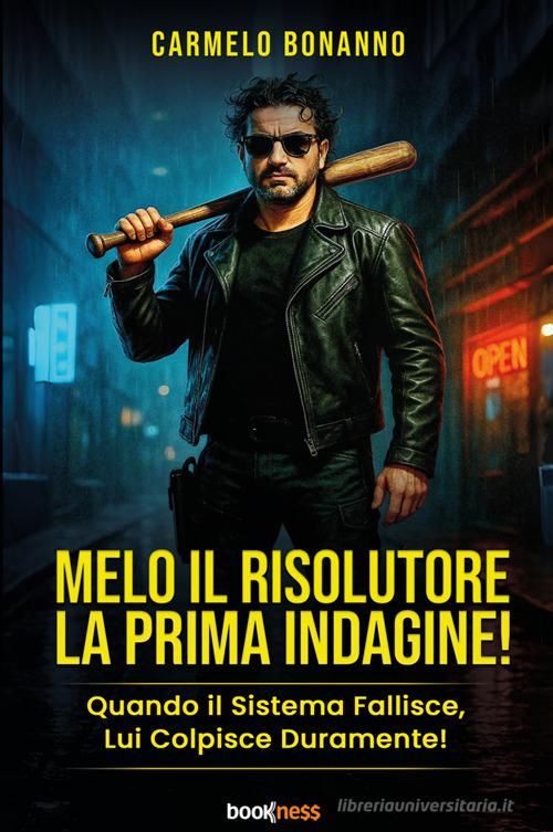 Libro Melo il risolutore. La prima indagine! Quando il sistema fallisce, lui colpisce duramente! di Carmelo Bonanno di Bookness