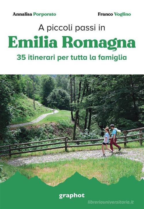 A piccoli passi in Emilia Romagna. 35 itinerari per tutta la famiglia di Annalisa Porporato, Franco Voglino edito da Graphot