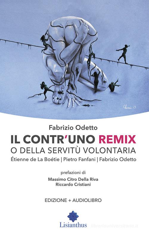 Il contr'uno remix o della servitù volontaria. Con Audio di Étienne de La Boëtie, Pietro Fanfani, Fabrizio Odetto edito da Lisianthus
