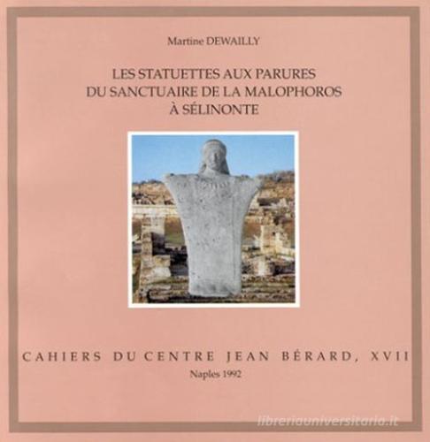 Les statuettes aux parures du sanctuaire de la Malophoros à Sélinonte di Martine Dewailly edito da Ecole Francaise de Rome