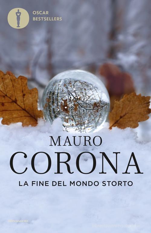 La fine del mondo storto di Mauro Corona edito da Mondadori