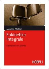 Eukinetika integrale. Il benessere in azienda di Maurizio Maltese edito da Hoepli