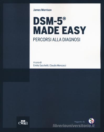 DSM-5® Made Easy. Percorsi alla diagnosi di James Morrison edito da Edra