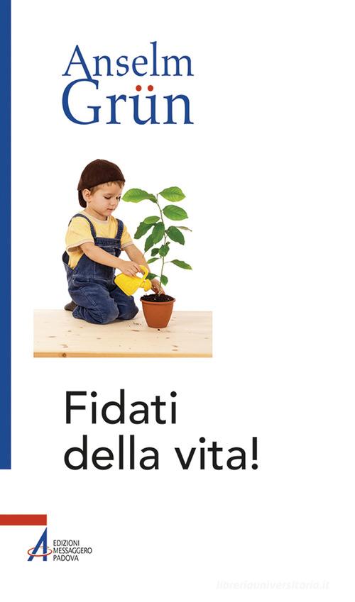 Fidati della vita! di Anselm Grün edito da EMP - Edizioni Messaggero Padova