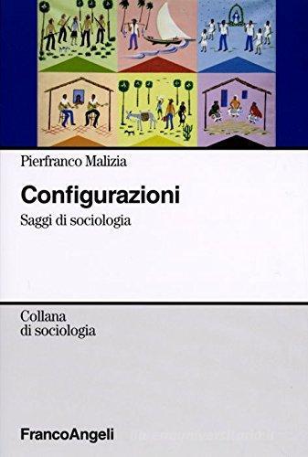 Configurazioni. Saggi di sociologia di Pierfranco Malizia edito da Franco Angeli