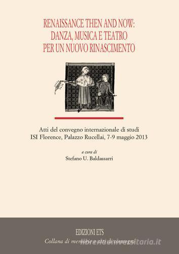 Renaissance then and now: danza, musica e teatro per un nuovo rinascimento edito da Edizioni ETS