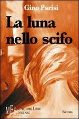 La luna nello scifo. Crudeltà e umanità in una storia di amore e morte di Gino Parisi edito da L'Autore Libri Firenze