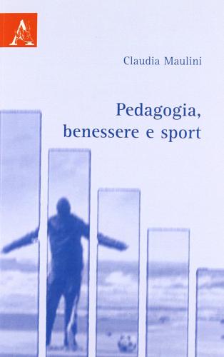 Pedagogia, benessere e sport di Claudia Maulini edito da Aracne