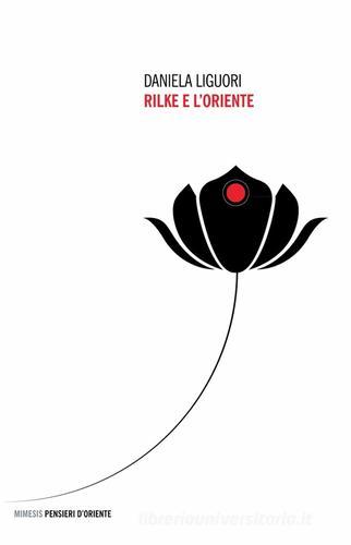 Rilke e l'Oriente di Daniela Liguori edito da Mimesis