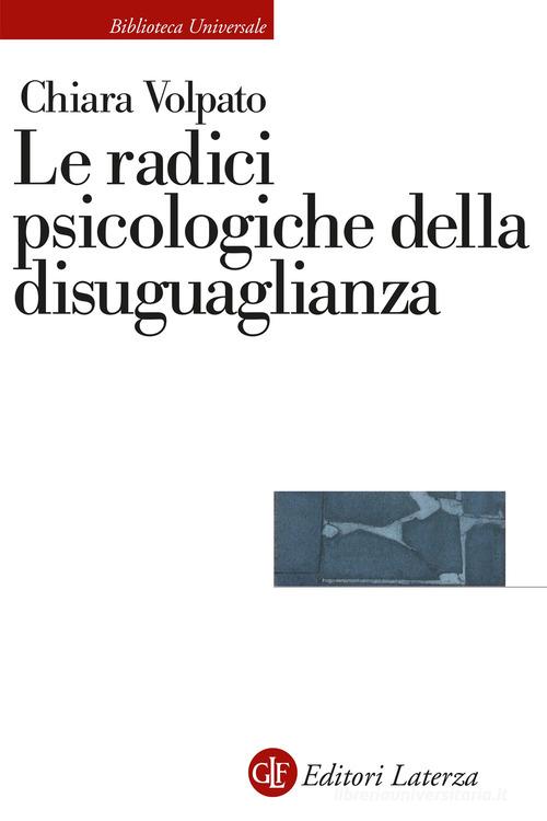 Le radici psicologiche della disuguaglianza di Chiara Volpato edito da Laterza