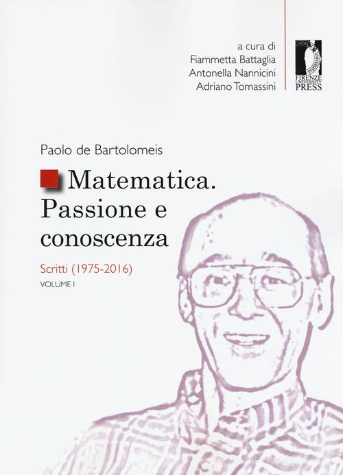 Matematica. Passione e conoscenza vol.1 di Paolo De Bartolomeis edito da Firenze University Press