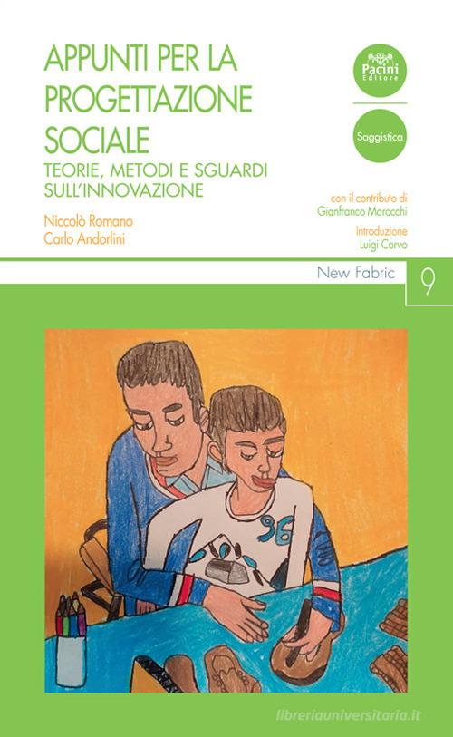 Appunti per la progettazione sociale. Teorie, metodi e sguardi sull'innovazione di Niccolò Romano, Carlo Andorlini edito da Pacini Editore