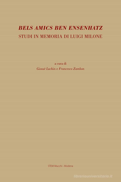 Bels amics ben ensenhatz. Studi in memoria di Luigi Milone edito da Mucchi Editore
