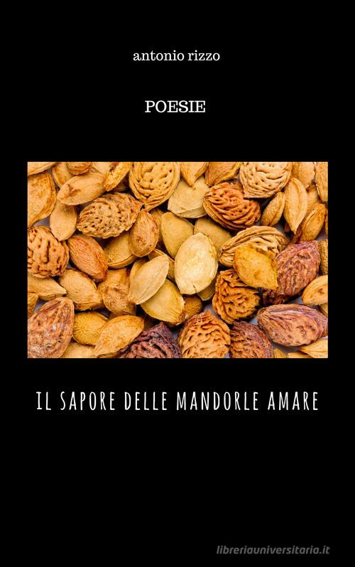 Il sapore delle mandorle amare di Antonio Rizzo edito da PubMe
