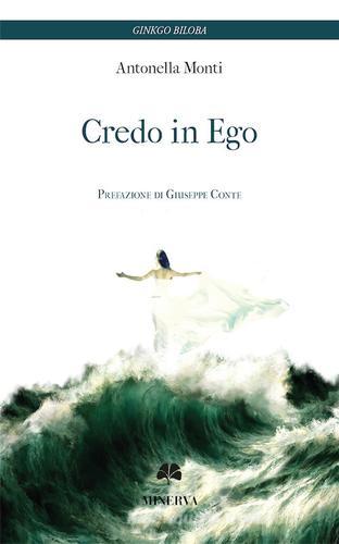 Credo in ego. Nuova ediz. di Antonella Monti edito da Minerva Edizioni (Bologna)