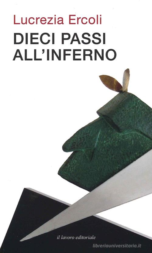 Dieci passi all'inferno di Lucrezia Ercoli edito da Il Lavoro Editoriale