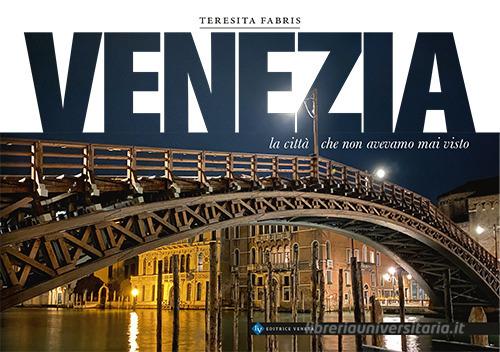 Venezia. la città che non avevamo mai visto di Teresita Fabris edito da Editrice Veneta
