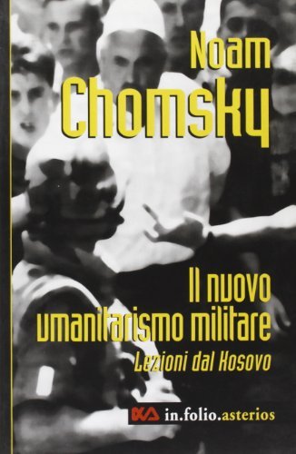 Il nuovo umanitarismo militare. Lezioni dal Kosovo di Noam Chomsky edito da Asterios