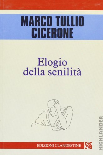 Elogio della senilità di Marco Tullio Cicerone edito da Edizioni Clandestine