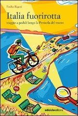Italia fuorirotta. Viaggio a pedali attraverso la Penisola del tesoro di Emilio Rigatti edito da Ediciclo