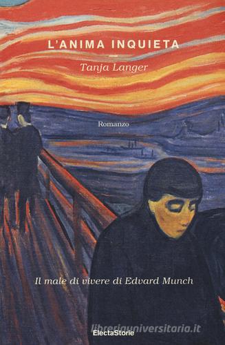 L' anima inquieta. Il male di vivere di Edvard Munch di Tanja Langer edito da Mondadori Electa