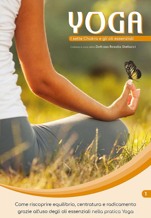 I sette Chakra e gli oli essenziali. Yoga e oli essenziali vol.1 di Rosalia Stellacci edito da Edizioni Olidee