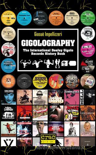 Gigolography. The international gigolo records history book di Giosuè Impellizzeri edito da CRAC Edizioni
