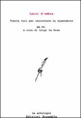 Lacci d'ombra. Trenta voci per raccontare la dipendenza edito da Ensemble