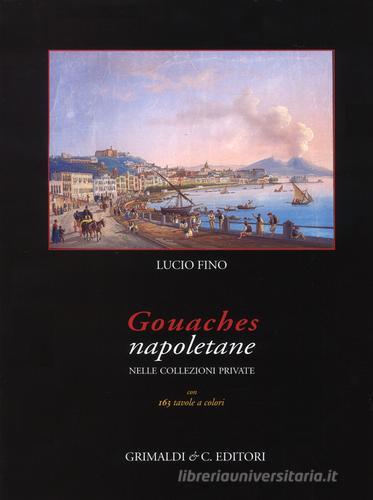 Gouaches napoletane nelle collezioni private di Lucio Fino edito da Grimaldi & C.