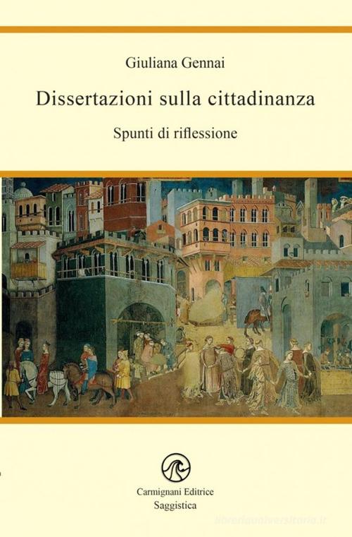 Dissertazioni sulla cittadinanza. Spunti di riflessione di Giuliana Gennai edito da Carmignani Editrice