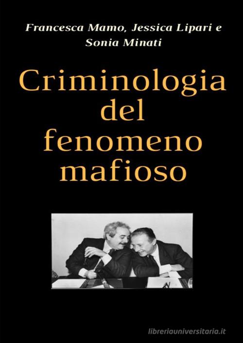 Criminologia del fenomeno mafioso di Francesca Mamo, Jessica Lipari, Sonia Minati edito da StreetLib