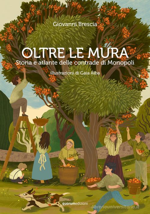 Oltre le mura. Storia e atlante delle contrade di Monopoli. Nuova ediz. di Giovanni Brescia edito da Quorum Edizioni