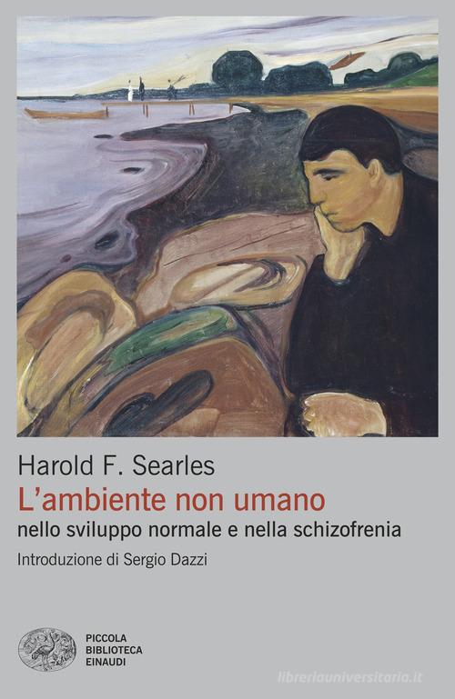 L'ambiente non umano nello sviluppo normale e nella schizofrenia di Harold F. Searles edito da Einaudi