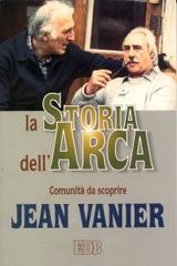 La storia dell'Arca. Comunità da scoprire di Jean Vanier edito da EDB