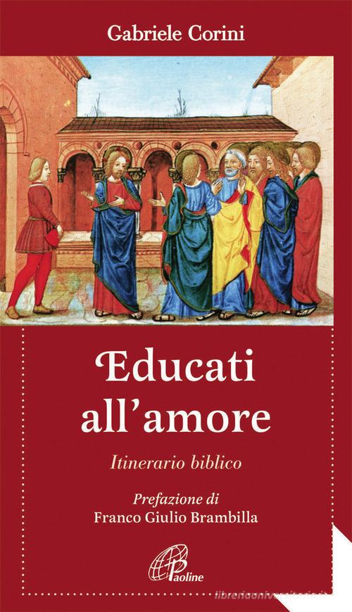 Educati all'amore. Itinerario biblico di Corini Gabriele edito da Paoline Editoriale Libri