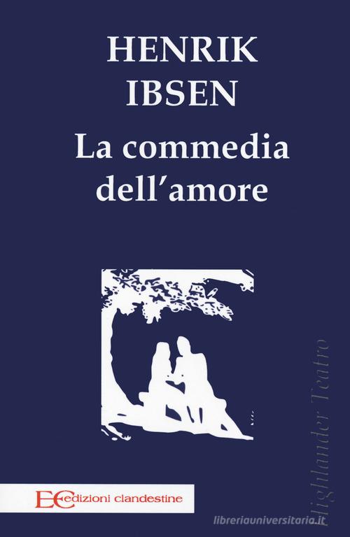 La commedia dell'amore di Henrik Ibsen edito da Edizioni Clandestine